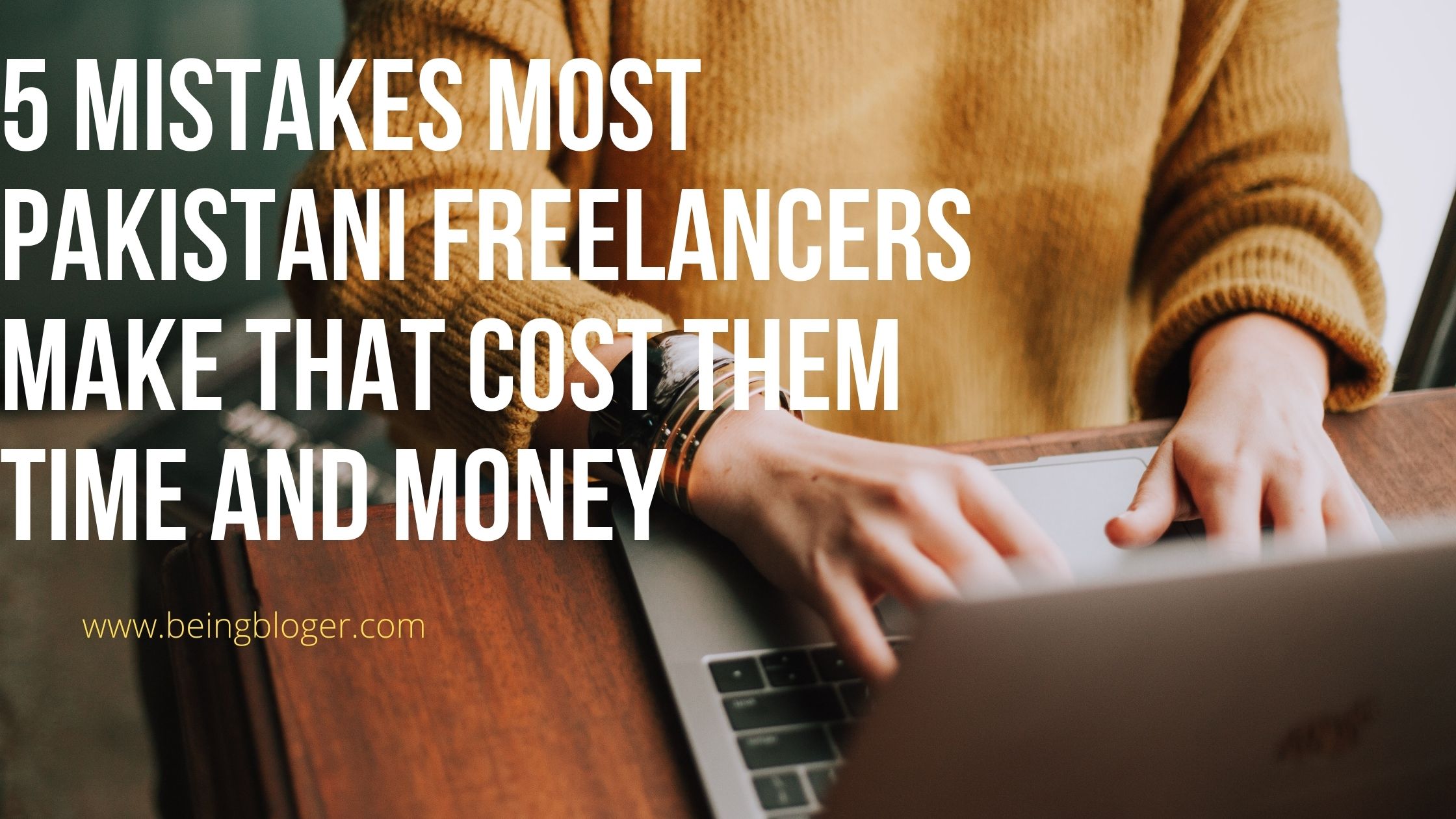 5 Mistakes Most Pakistani Freelancers Make that Cost Them Time and Money