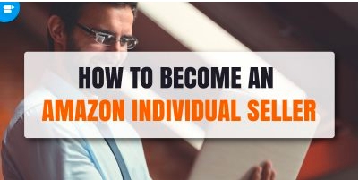 How to Sell on Amazon as an Individual Seller Ultimate Guide 2022
